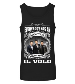 EVERYBODY HAS AN ADDICTION MINE JUST HAPPENS TO BE IL VOLO