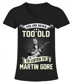 YOU ARE NEVER TOO OLD TO LISTEN TO MARTIN GORE