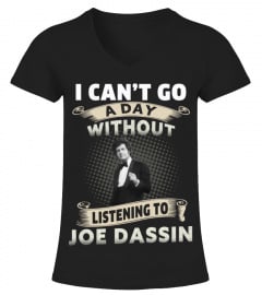 I CAN'T GO A DAY WITHOUT LISTENING TO JOE DASSIN