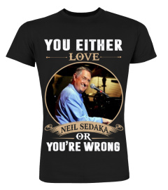 YOU EITHER LOVE NEIL SEDAKA OR YOU'RE WRONG