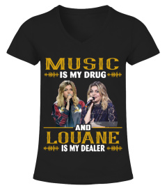 MUSIC IS MY DRUG AND LOUANE IS MY DEALER