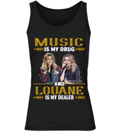 MUSIC IS MY DRUG AND LOUANE IS MY DEALER