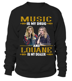 MUSIC IS MY DRUG AND LOUANE IS MY DEALER