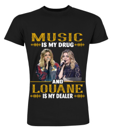 MUSIC IS MY DRUG AND LOUANE IS MY DEALER