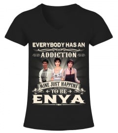 EVERYBODY HAS AN ADDICTION MINE JUST HAPPENS TO BE ENYA
