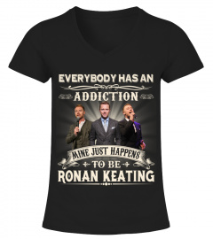 EVERYBODY HAS AN ADDICTION MINE JUST HAPPENS TO BE RONAN KEATING
