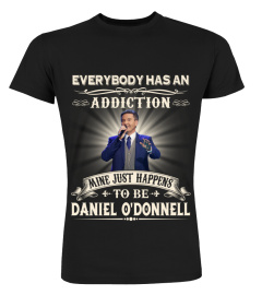 EVERYBODY HAS AN ADDICTION MINE JUST HAPPENS TO BE DANIEL O'DONNELL