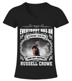 EVERYBODY HAS AN ADDICTION MINE JUST HAPPENS TO BE RUSSELL CROWE
