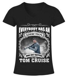 EVERYBODY HAS AN ADDICTION MINE JUST HAPPENS TO BE TOM CRUISE