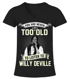 YOU ARE NEVER TOO OLD TO LISTEN TO WILLY DEVILLE