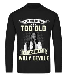 YOU ARE NEVER TOO OLD TO LISTEN TO WILLY DEVILLE