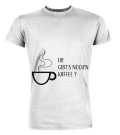 Hi! Gibt's noch'n Kaffee TShirt