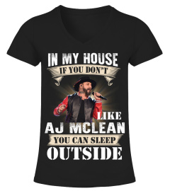 IN MY HOUSE IF YOU DON'T LIKE AJ MCLEAN YOU CAN SLEEP OUTSIDE