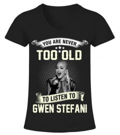 YOU ARE NEVER TOO OLD TO LISTEN TO GWEN STEFANI
