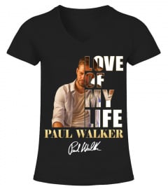 LOVE OF MY LIFE - PAUL WALKER