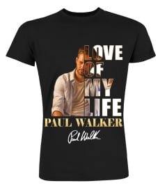 LOVE OF MY LIFE - PAUL WALKER