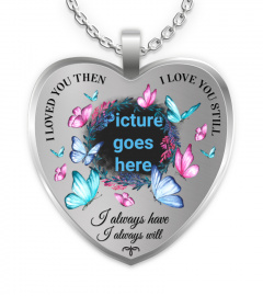 I Loved You Then I Love You Still Memorial Necklace