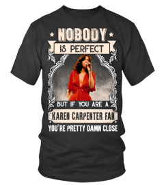 NOBODY IS PERFECT BUT IF YOU ARE A KAREN CARPENTER FAN YOU'RE PRETTY DAMN CLOSE