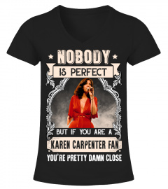 NOBODY IS PERFECT BUT IF YOU ARE A KAREN CARPENTER FAN YOU'RE PRETTY DAMN CLOSE