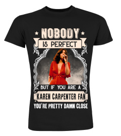 NOBODY IS PERFECT BUT IF YOU ARE A KAREN CARPENTER FAN YOU'RE PRETTY DAMN CLOSE