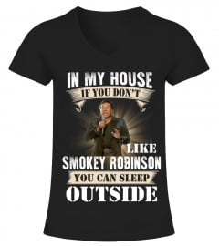 IN MY HOUSE IF YOU DON'T LIKE SMOKEY ROBINSON YOU CAN SLEEP OUTSIDE