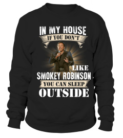 IN MY HOUSE IF YOU DON'T LIKE SMOKEY ROBINSON YOU CAN SLEEP OUTSIDE