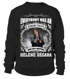 EVERYBODY HAS AN ADDICTION MINE JUST HAPPENS TO BE HELENE SEGARA