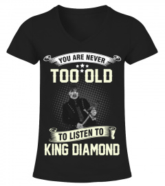 YOU ARE NEVER TOO OLD TO LISTEN TO KING DIAMOND