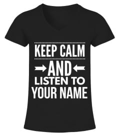 Keep calm and listen to (customize with your name)
