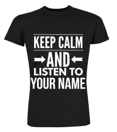 Keep calm and listen to (customize with your name)