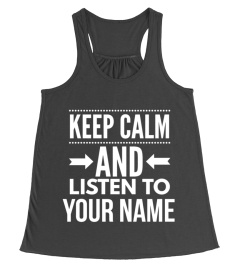 Keep calm and listen to (customize with your name)