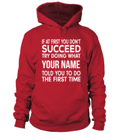 If at first you don't succeed try doing what (customize with your name) told you to do the first time