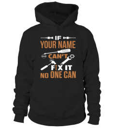 If (customize with your name) can't fix it no one can