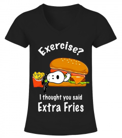 EXERCISE I THOUGHT YOU SAID EXTRA FRIES T SHIRT