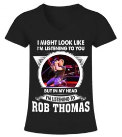 I'M LISTENING TO ROB THOMAS