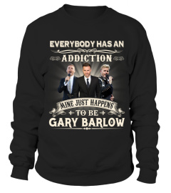 EVERYBODY HAS AN ADDICTION MINE JUST HAPPENS TO BE GARY BARLOW