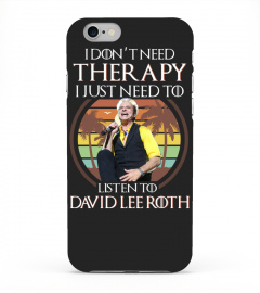 I DON'T NEED THERAPY I JUST NEED TO LISTEN TO DAVID LEE ROTH