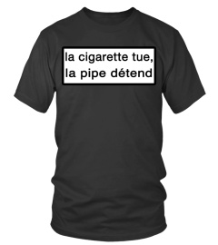 LA CIGARETTE TUE, LA PIPE DÉTEND !