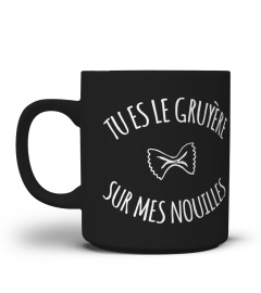 Tu es le Gruyère sur mes Nouilles | Cadeau T-Collector®