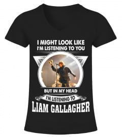I'M LISTENING TO LIAM GALLAGHER