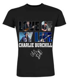 LOVE OF MY LIFE - CHARLIE BURCHILL