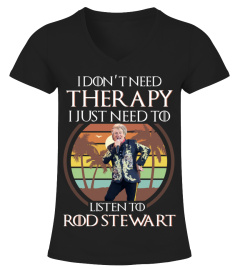 I DON'T NEED THERAPY I JUST NEED TO LISTEN TO ROD STEWART