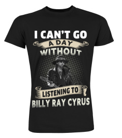 I CAN'T GO A DAY WITHOUT LISTENING TO BILLY RAY CYRUS