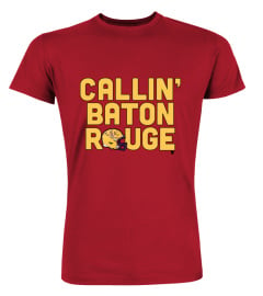 Callin Baton Rouge Shirt LSU Fans Need This Callin Baton Rouge T-Shirt