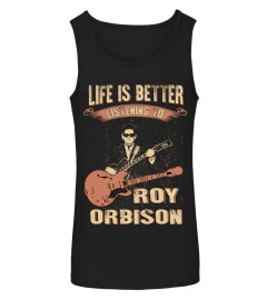 LIFE IS BETTER LISTENING TO ROY ORBISON