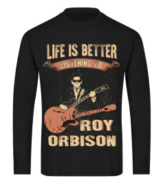 LIFE IS BETTER LISTENING TO ROY ORBISON