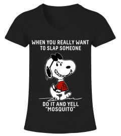 WHEN YOU REALLY WANT TO SLAP SOMEONE DO IT AND YELL MOSQUITO T SHIRT
