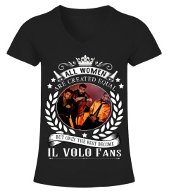 ALL WOMEN ARE CREATED EQUAL BUT ONLY THE BEST BECOME IL VOLO FANS