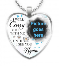 I Will Carry You With Me Until I See You Again Memorial Necklace