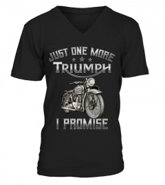 JUST ONE MORE TRIUMPH I PROMISE T SHIRT